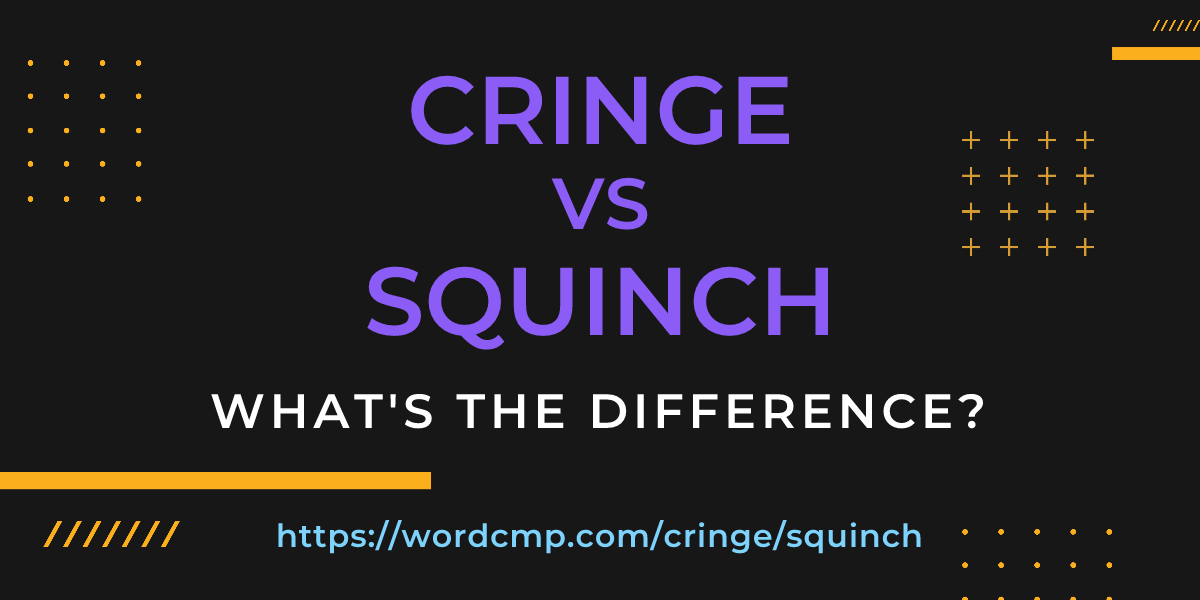 Difference between cringe and squinch