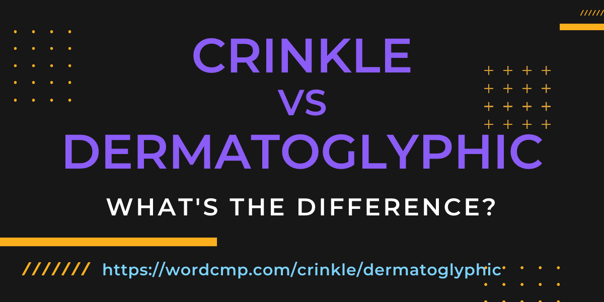 Difference between crinkle and dermatoglyphic