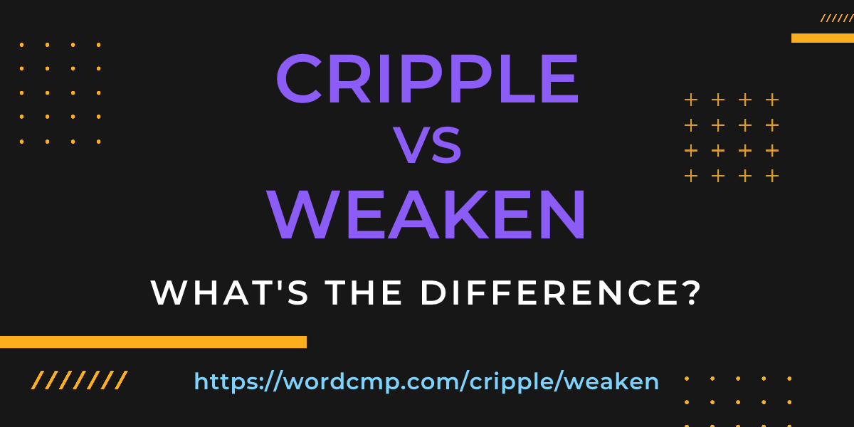 Difference between cripple and weaken