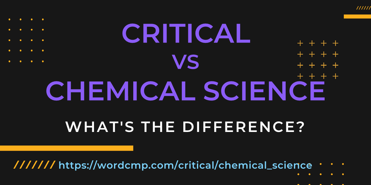 Difference between critical and chemical science