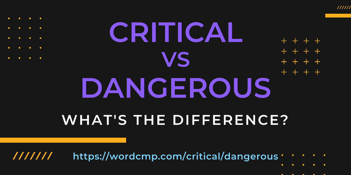 Difference between critical and dangerous