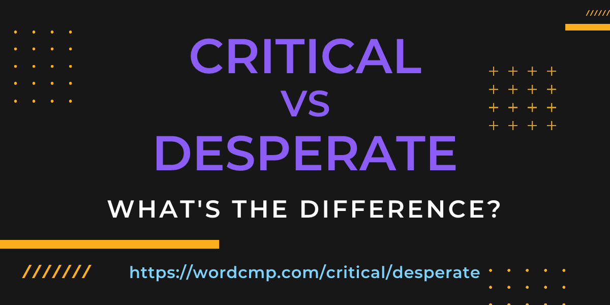 Difference between critical and desperate