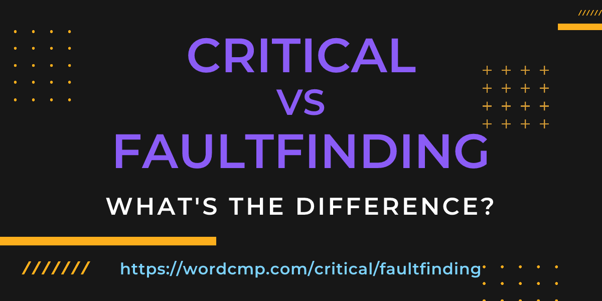 Difference between critical and faultfinding