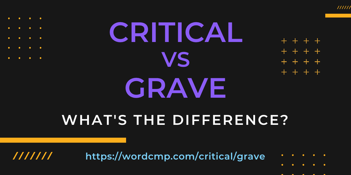 Difference between critical and grave