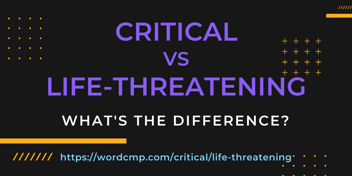 Difference between critical and life-threatening