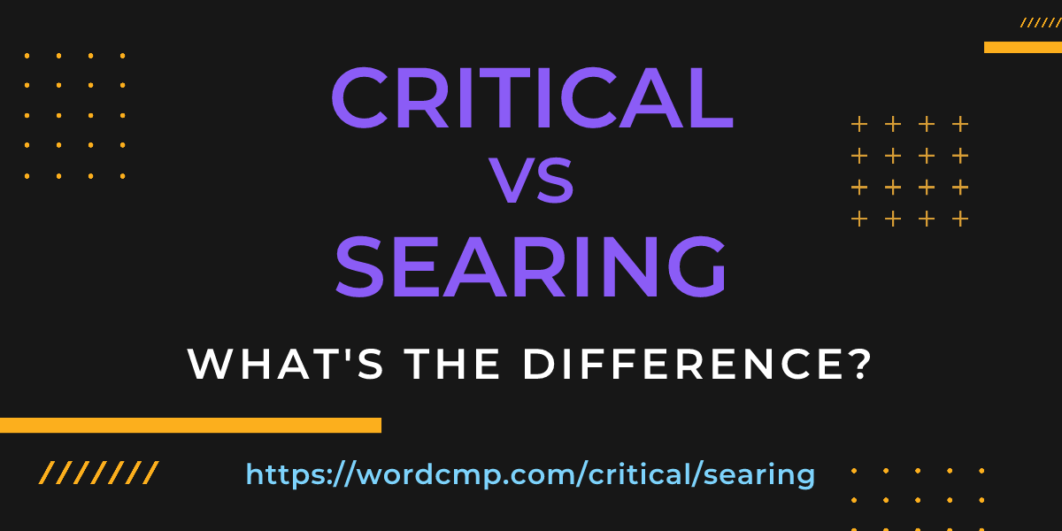 Difference between critical and searing