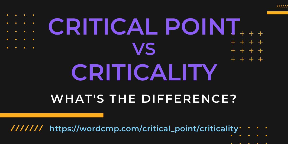 Difference between critical point and criticality