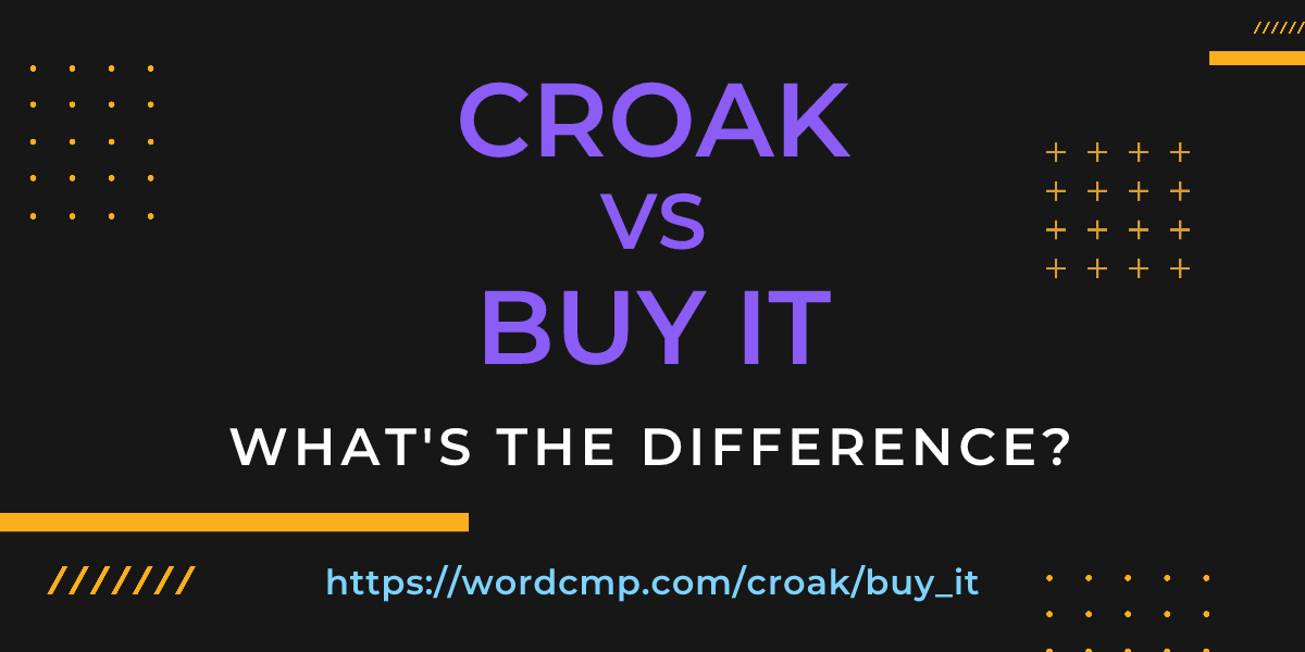 Difference between croak and buy it