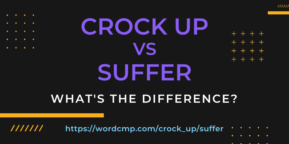 Difference between crock up and suffer