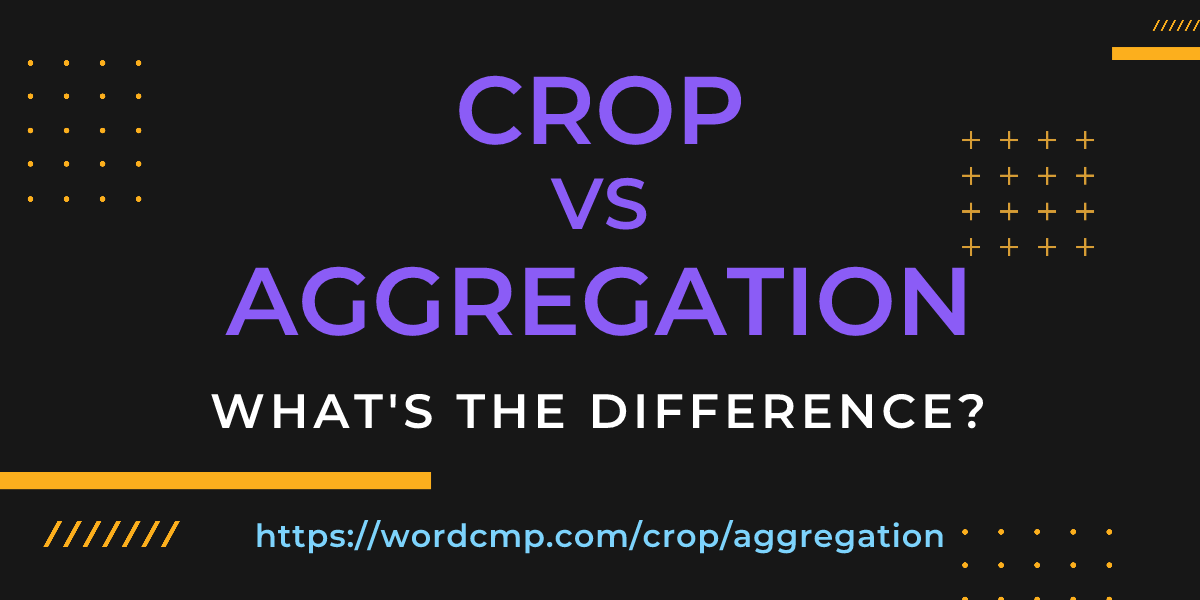 Difference between crop and aggregation
