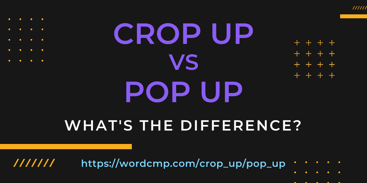 Difference between crop up and pop up