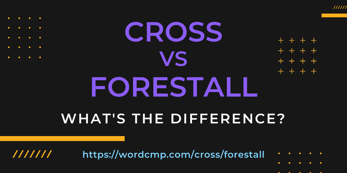Difference between cross and forestall