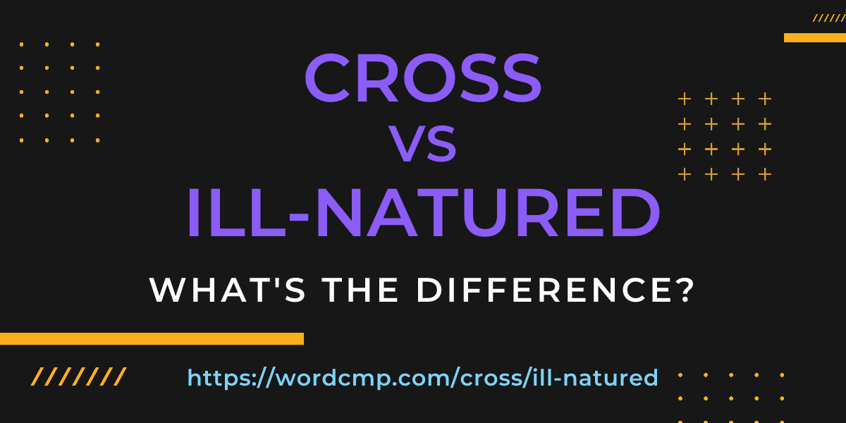 Difference between cross and ill-natured