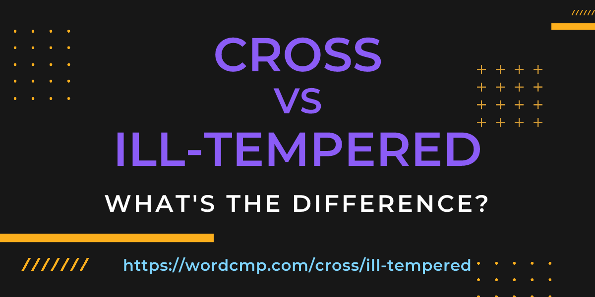 Difference between cross and ill-tempered