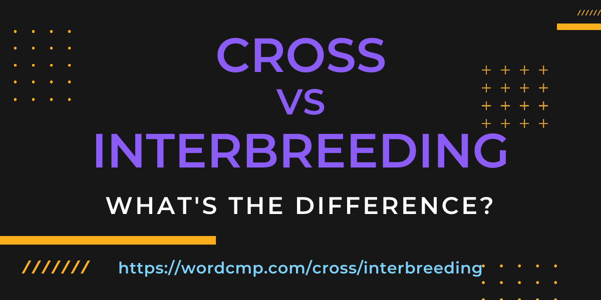 Difference between cross and interbreeding