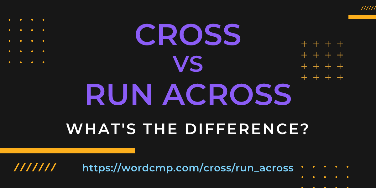 Difference between cross and run across