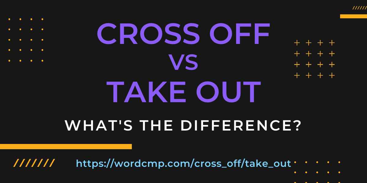 Difference between cross off and take out