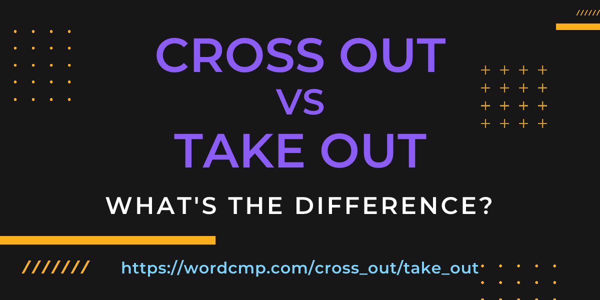 Difference between cross out and take out