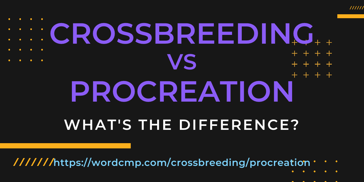Difference between crossbreeding and procreation