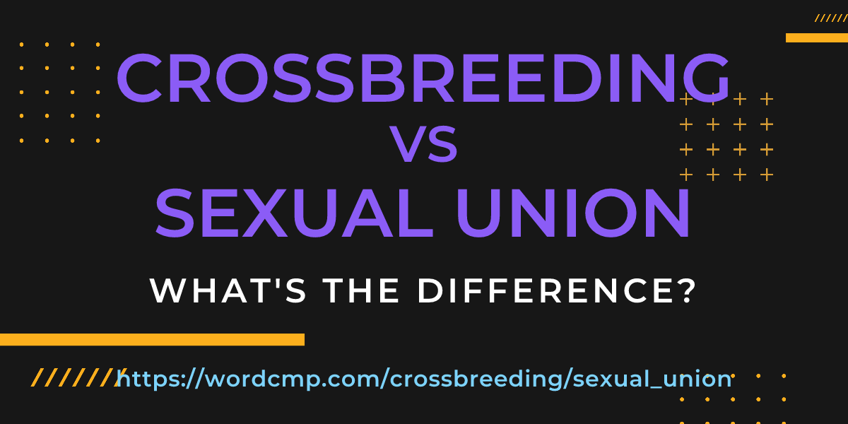 Difference between crossbreeding and sexual union