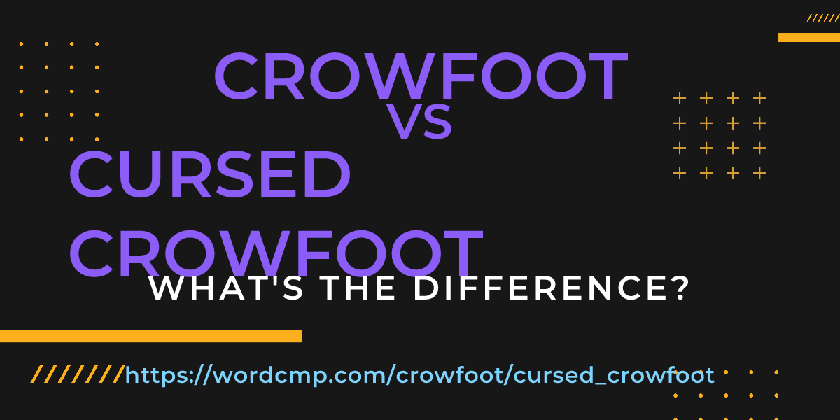 Difference between crowfoot and cursed crowfoot