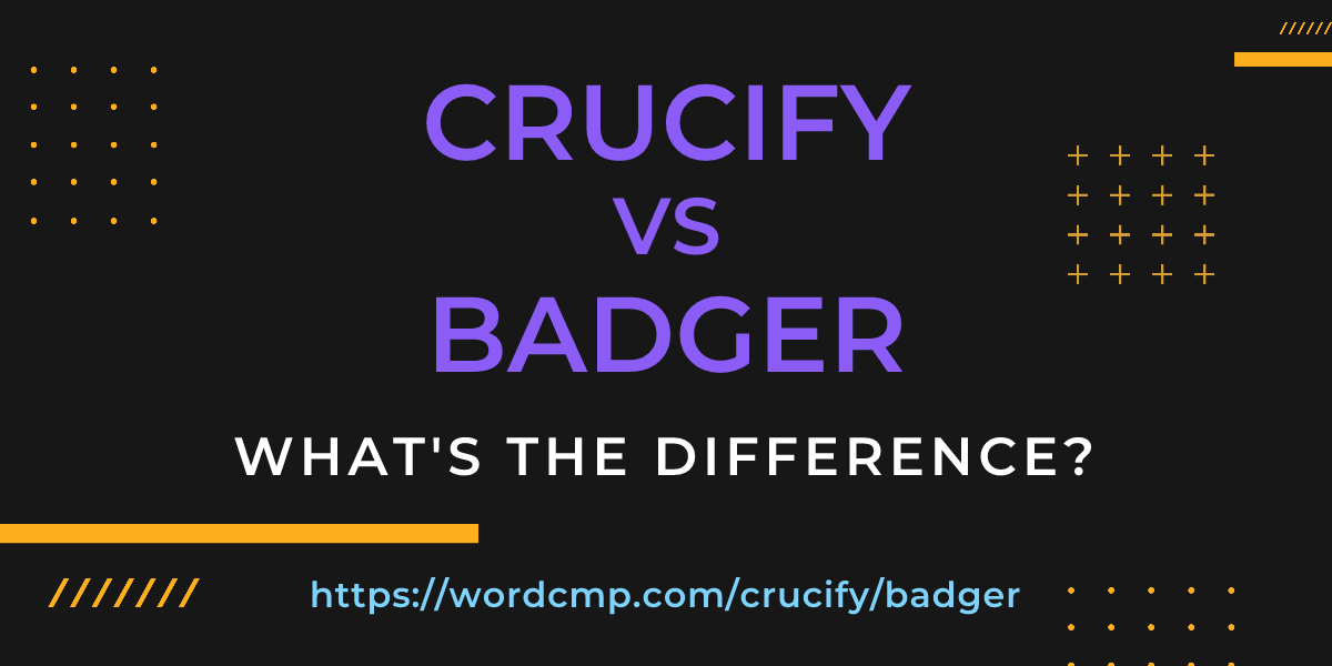 Difference between crucify and badger