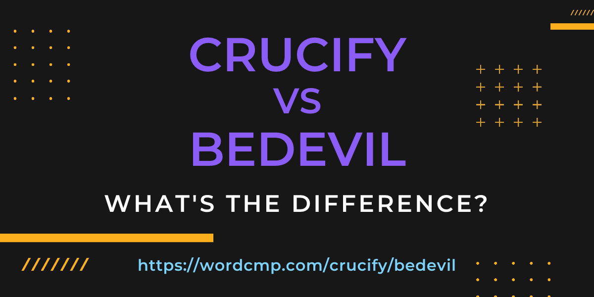 Difference between crucify and bedevil