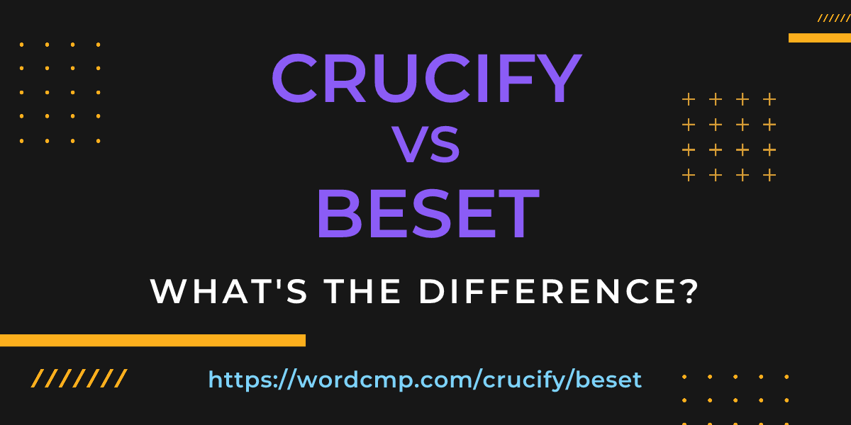 Difference between crucify and beset