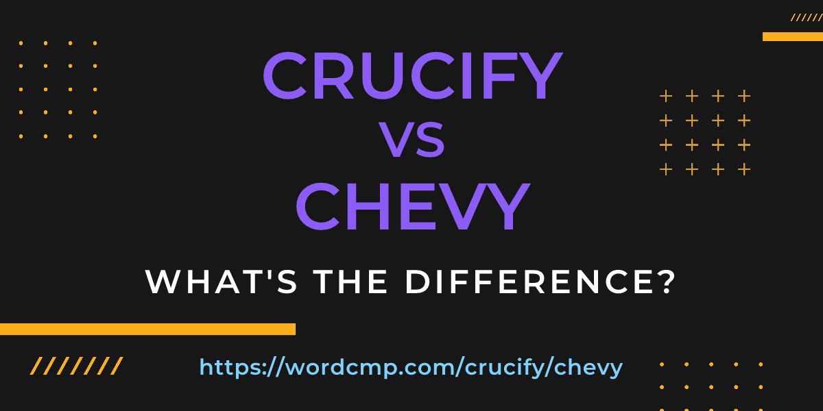 Difference between crucify and chevy