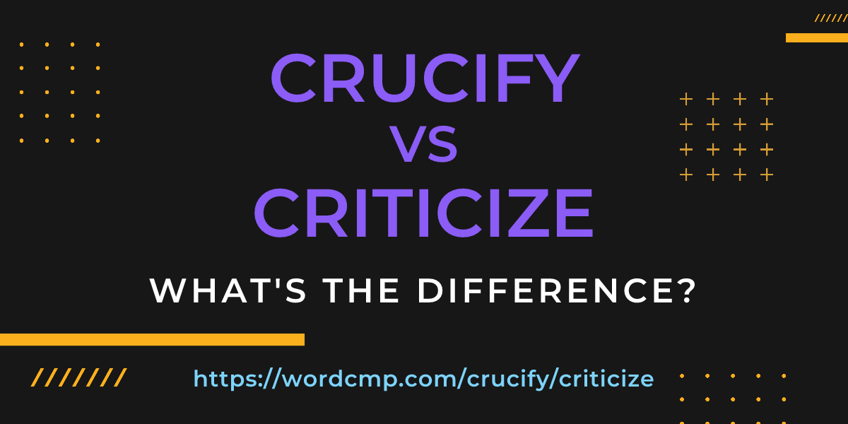 Difference between crucify and criticize