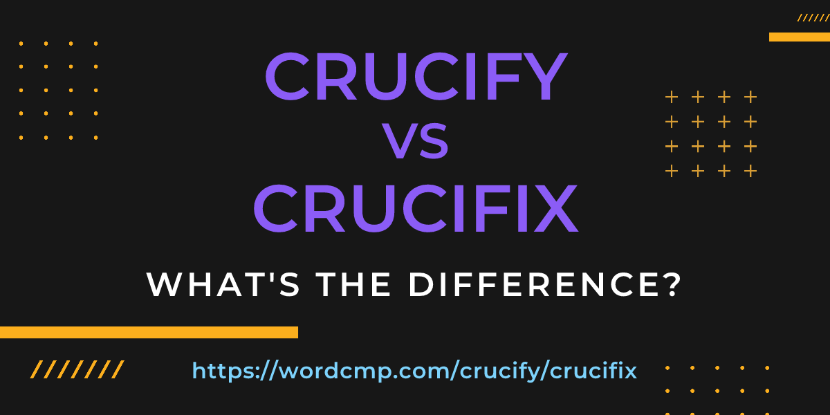 Difference between crucify and crucifix