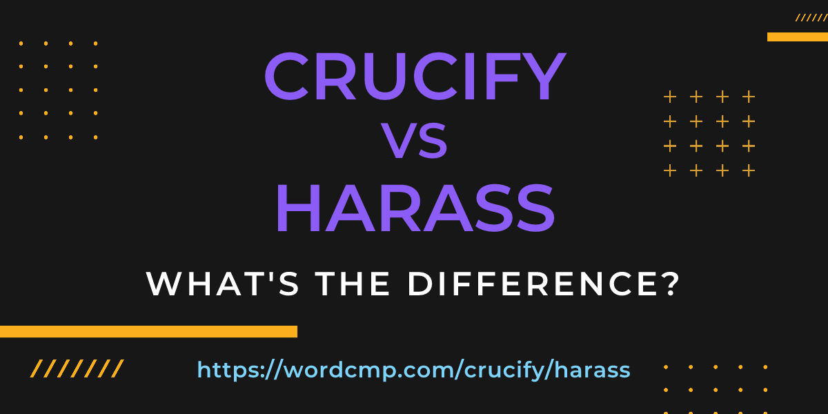 Difference between crucify and harass