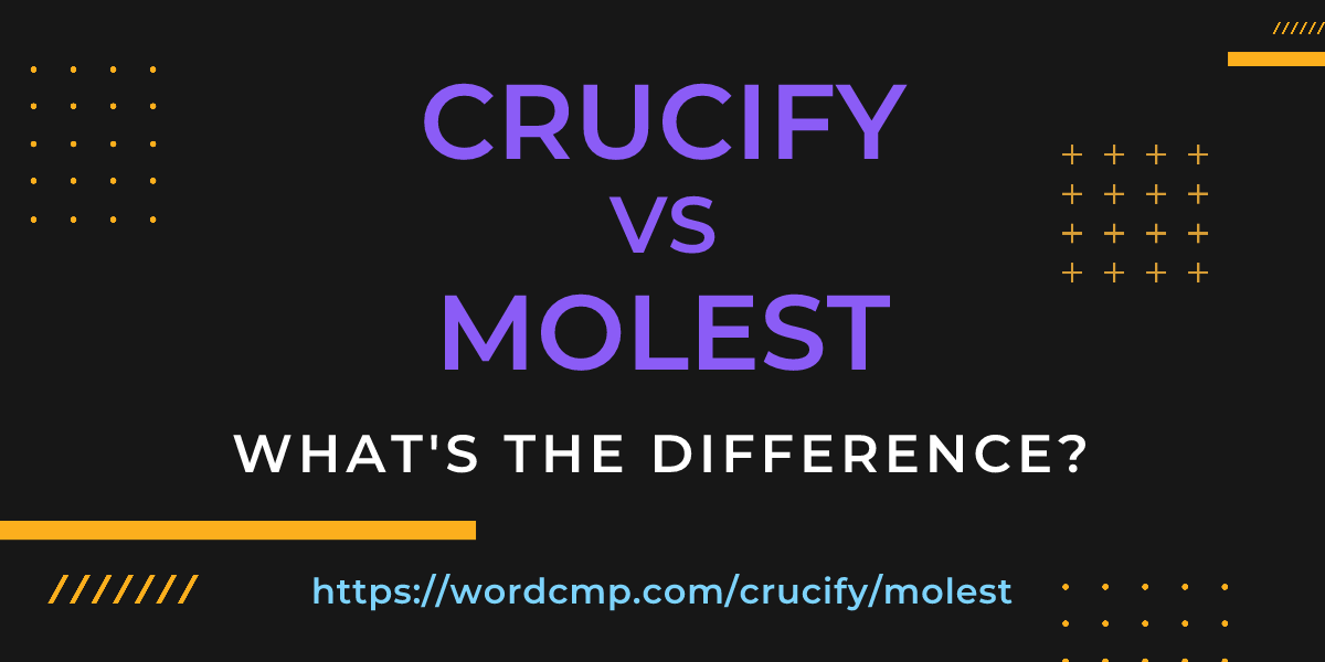Difference between crucify and molest