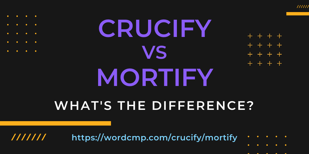 Difference between crucify and mortify