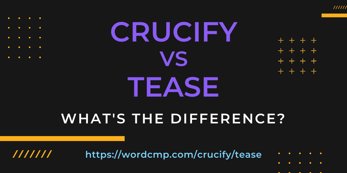 Difference between crucify and tease