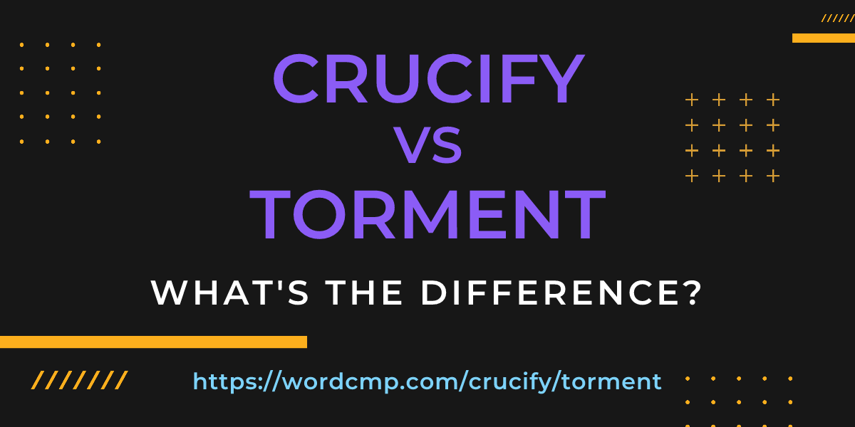 Difference between crucify and torment