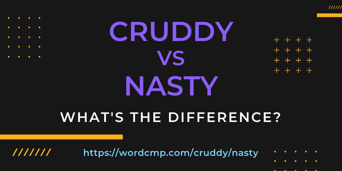 Difference between cruddy and nasty