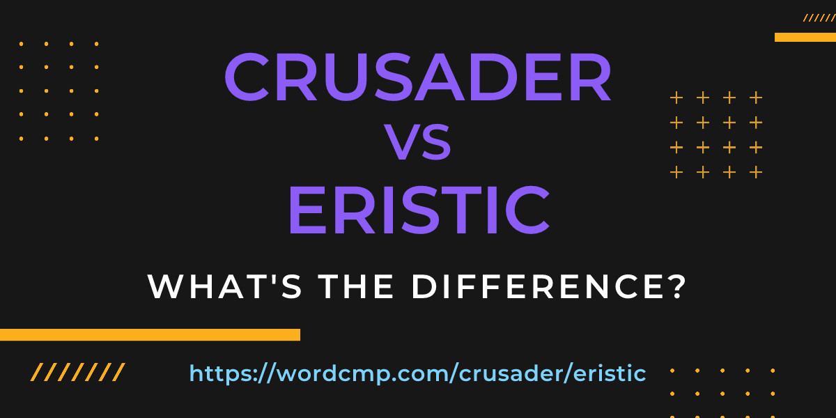 Difference between crusader and eristic
