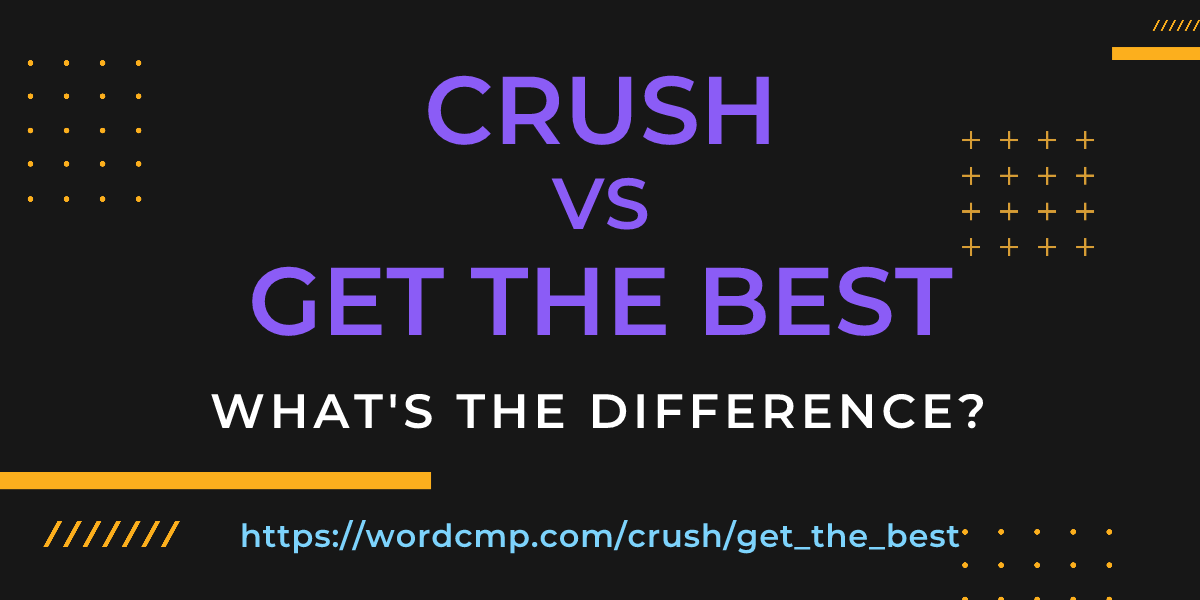 Difference between crush and get the best