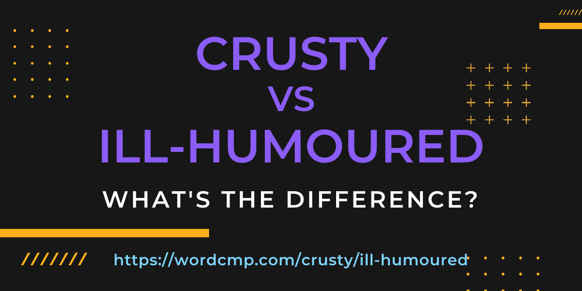 Difference between crusty and ill-humoured