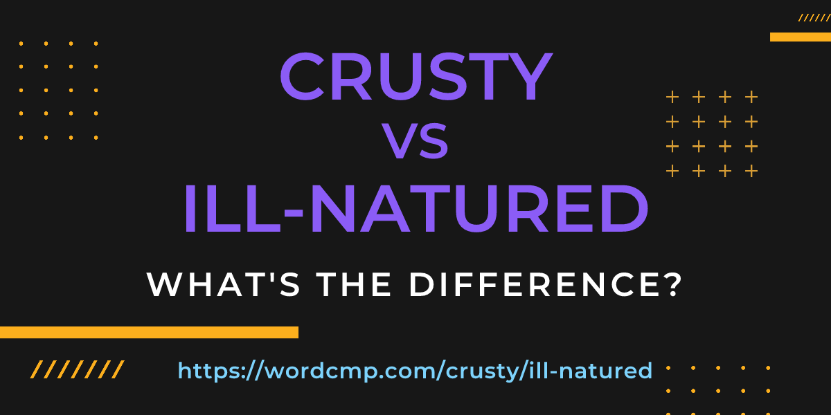 Difference between crusty and ill-natured