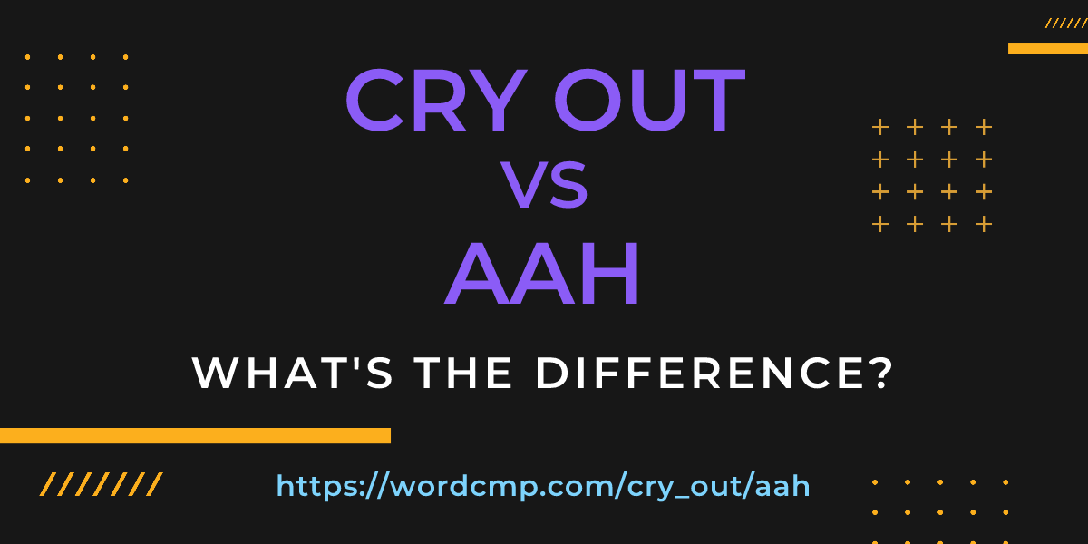 Difference between cry out and aah