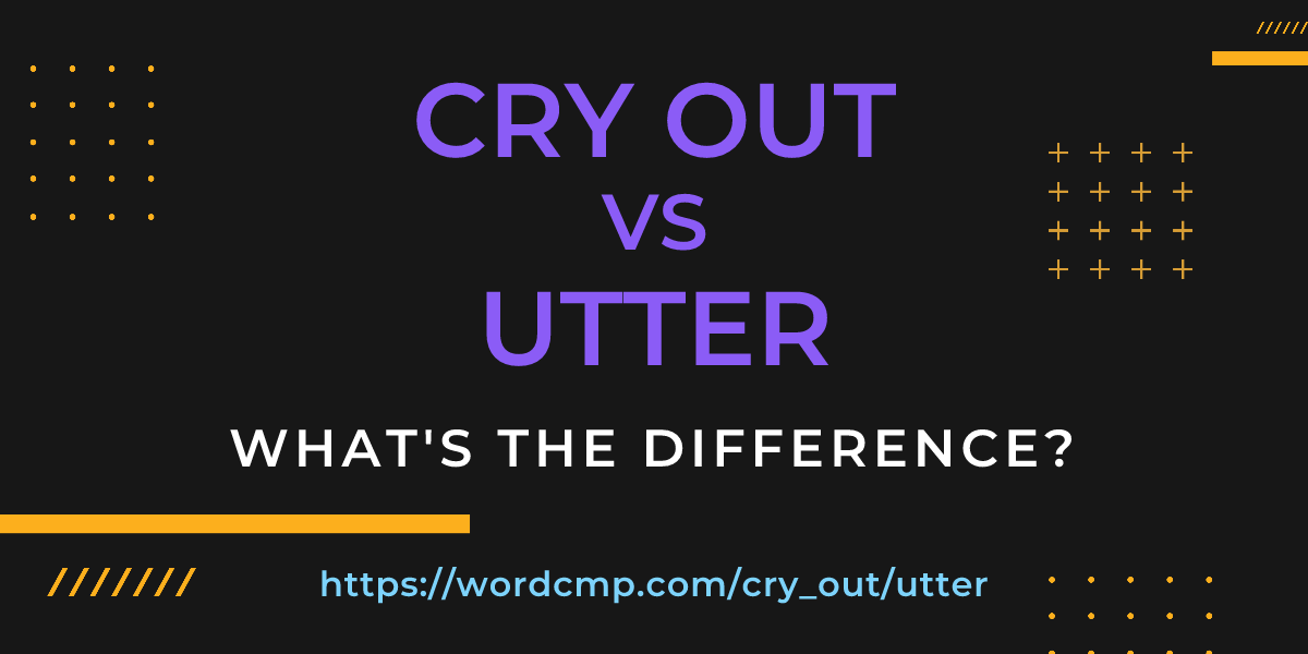 Difference between cry out and utter