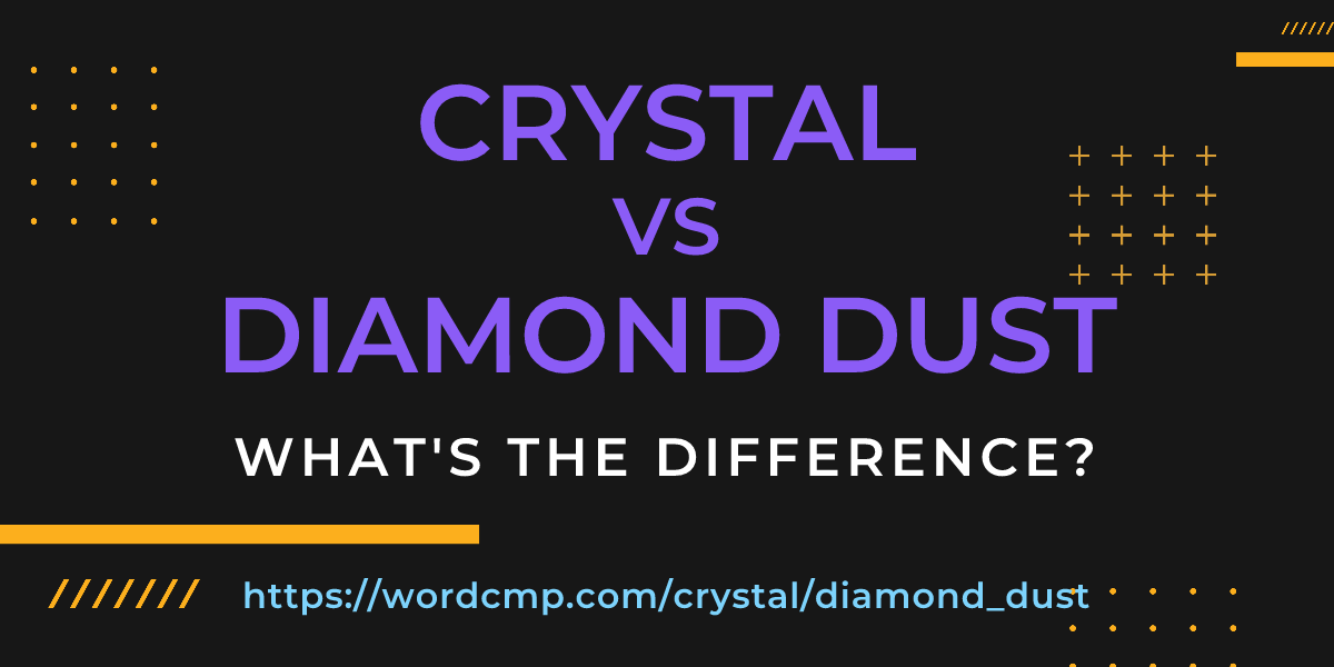 Difference between crystal and diamond dust