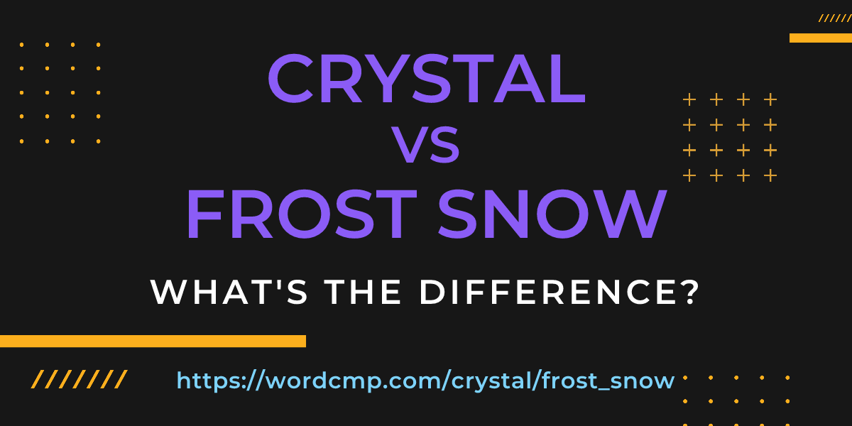 Difference between crystal and frost snow
