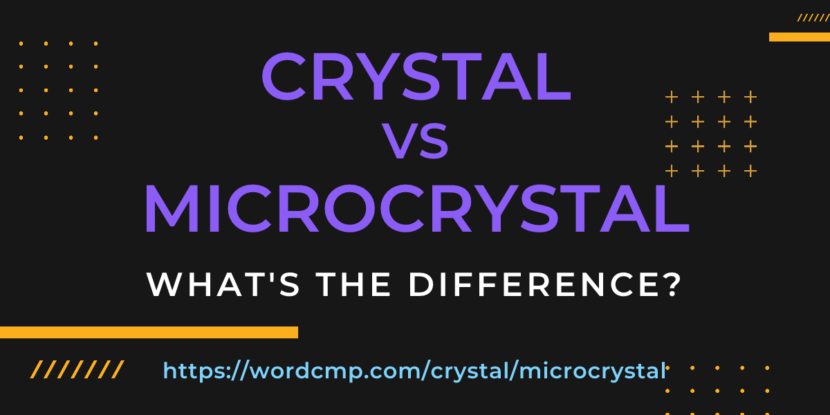 Difference between crystal and microcrystal