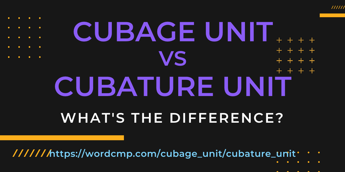Difference between cubage unit and cubature unit