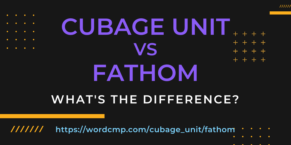 Difference between cubage unit and fathom