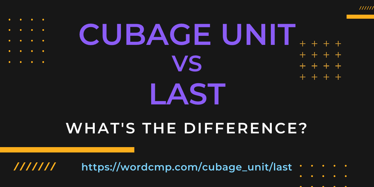 Difference between cubage unit and last
