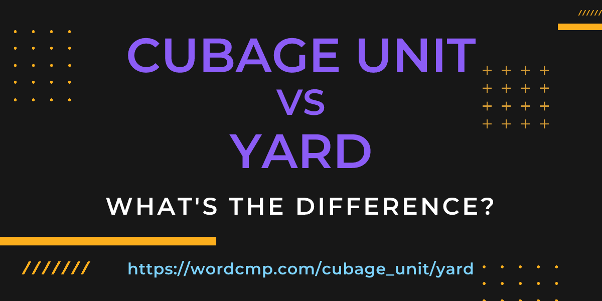 Difference between cubage unit and yard